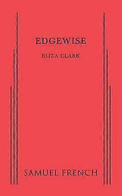 Edgewise - Eliza Clark - Plays, playscripts - Concord Theatricals - Paperback