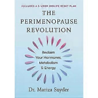 The Perimenopause Revolution Reclaim Your Hormones Metabolism & Energy - Mariza Snyder