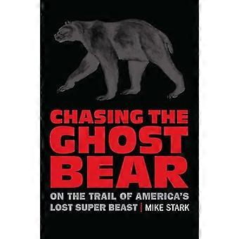 Chasing the Ghost Bear On the Trail of Americas Lost Super Beast