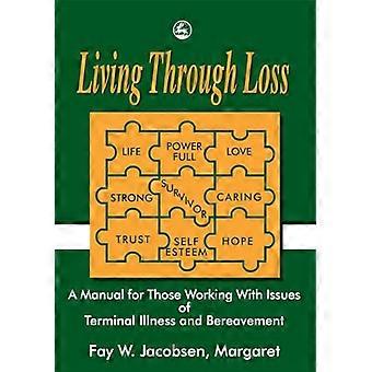 Living Through Loss A Manual for Those Working with Issues of Terminal Illness and Bereavement