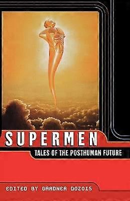 Supermen Tales of the Posthuman Future