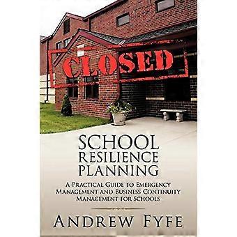 Skole modstandskraft Planlægning: En praktisk guide til Emergency Management og Business Continuit ...
