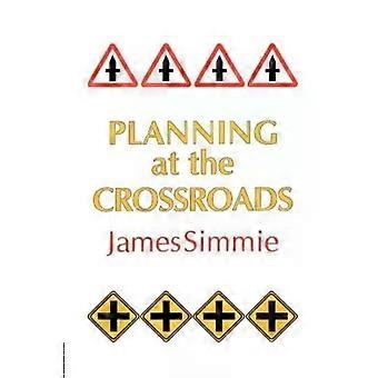 Planning At The Crossroads - James Simmie