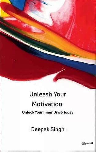 Unleash Your Motivation - Deepak Singh