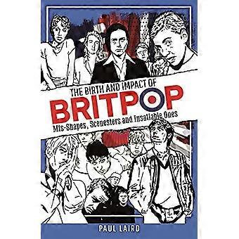 La nascita e l'impatto del Britpop: deforme, scenografi e insaziabili