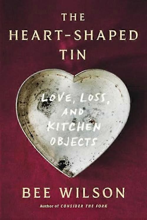 Heart-Shaped Tin : Love, Loss, and Kitchen Objects