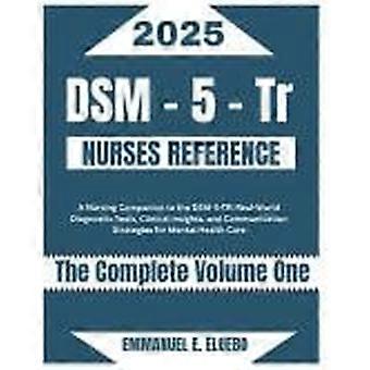 Dsm-5- tr nurses reference - a nursing companion to the dsm-5-tr real-world diagnostic tools, clinical insights, and communication strategies for ment
