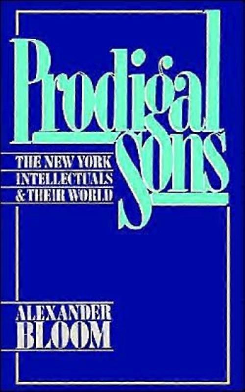 Prodigal Sons The New York Intellectuals And Their World - Alexander Bloom - Paperback - English Book - History