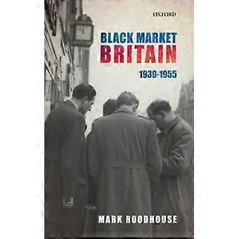 Black Market Britain 1939-55 C - ROODHOUSE - Hardcover - English Book - History