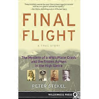 Voo Final: O Mistério de um Acidente de Avião na Segunda Guerra Mundial e os Aviadores Congelados no Alto - Peter Stekel - Brochura - Livro em Inglês - História