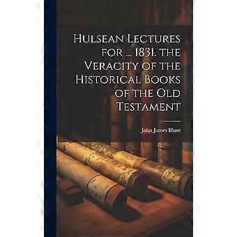 Hulsean Lectures For. 1831. The Veracity Of The Historical Books Of The Old Te - John James Blunt - Hardcover - en Book