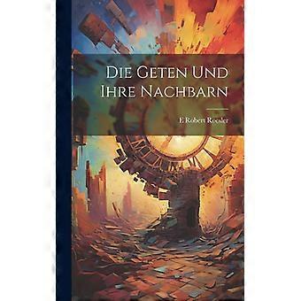 Die Geten Und Ihre Nachbarn - E Robert Roesler - Hardcover - English Book - History