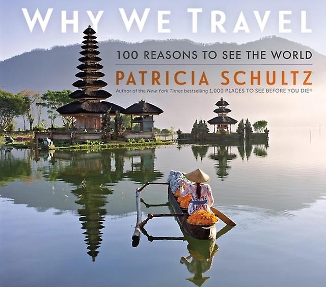 Why We Travel by Patricia Schultz Hardback Book