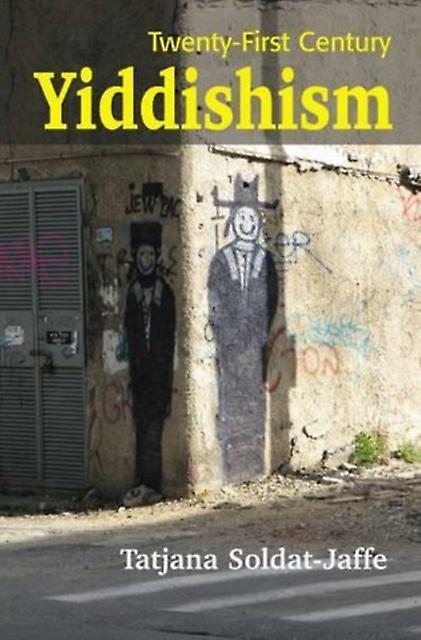 Twentyfirst Century Yiddishism by SoldatJaffe & Tatjana & Ph.D. Hardback Book