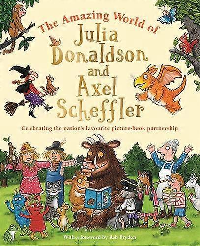 The Amazing World Of Julia Donaldson And Axel Scheffler by Julia Donaldson Hardback Book