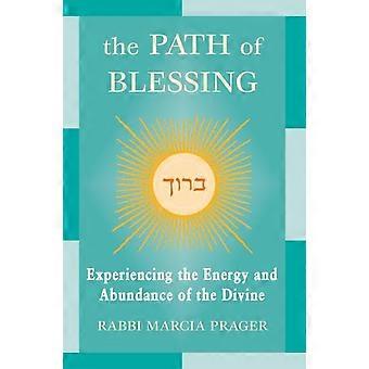 The Path Of Blessing Experiencing The Energy And Abundance Of The Divine - Rabbi Marcia Prager