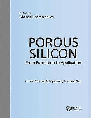 Porous Silicon: From Formation to Application: Formation and Properties Volume One