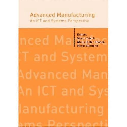 Advanced Manufacturing. an Ict and Systems Perspective