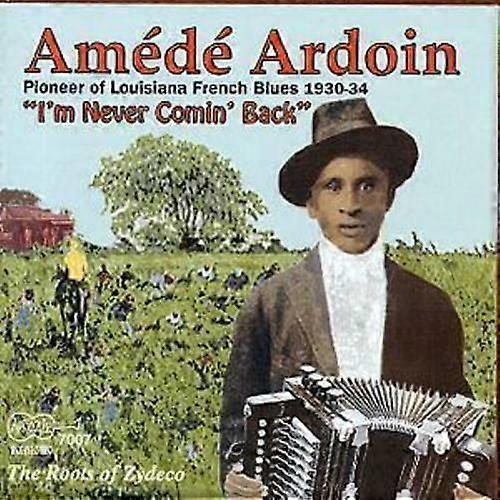 Amede Ardoin I039m Never Comin039 Back The Roots of Zydeco CD (1999)