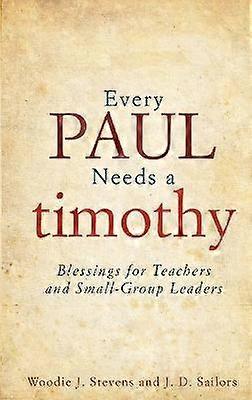 Every Paul Needs a Timothy Blessings for Teachers and SmallGroup Leaders