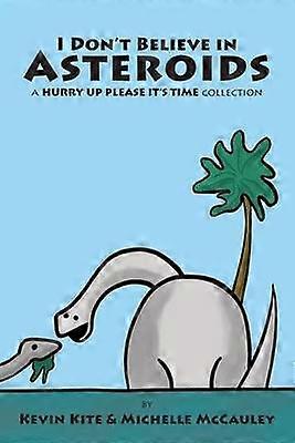 I Don't Believe in Asteroids a HURRY UP PLEASE IT'S TIME collection
