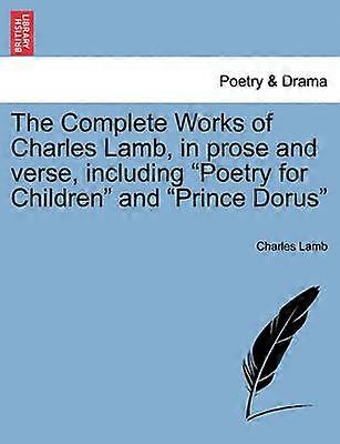 The Complete Works of Charles Lamb in prose and verse including Poetry for Children and Prince Dorus