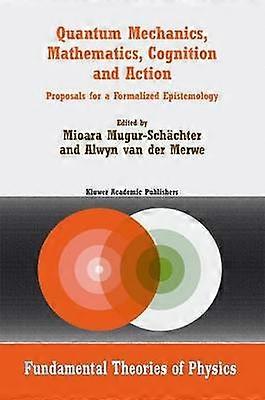 Quantum Mechanics Mathematics Cognition and Action