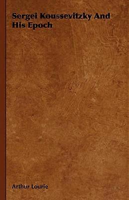 Sergei Koussevitzky and His Epoch