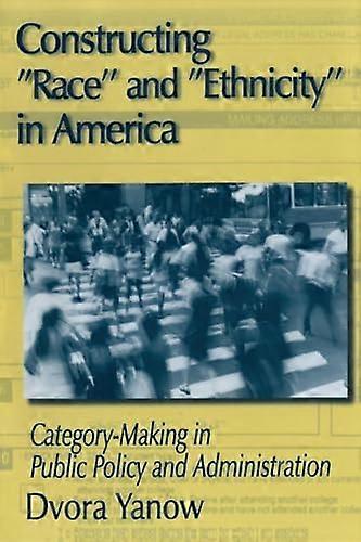 Constructing Race and Ethnicity in America: Category making in Public Policy and Administration
