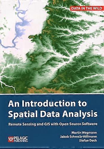 An Introduction to Spatial Data Analysis Remote Sensing and GIS with Open Source Software