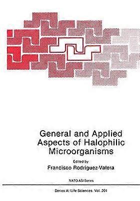 General and Applied Aspects of Halophilic Microorganisms: Workshop Proceedings: 201 (NATO Science Series A: Life Sciences)