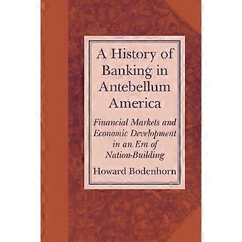 A History Of Banking In Antebellum America Financial Markets And Economic Develo - Howard Bodenhorn - Paperback - en Book