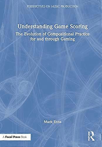 Understanding Game Scoring: The Evolution of Compositional Practice for and through Gaming
