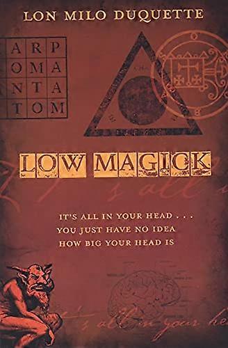 Low Magick: Its All in Your Head ...You Just Have No Idea How Big Your Head is