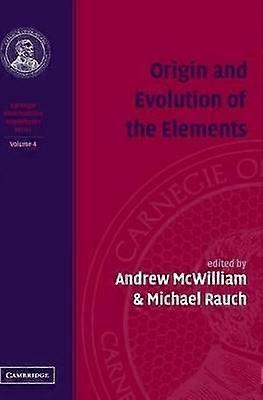 Origine et évolution des éléments : Volume 4 Carnegie Observatories Astrophysics Series