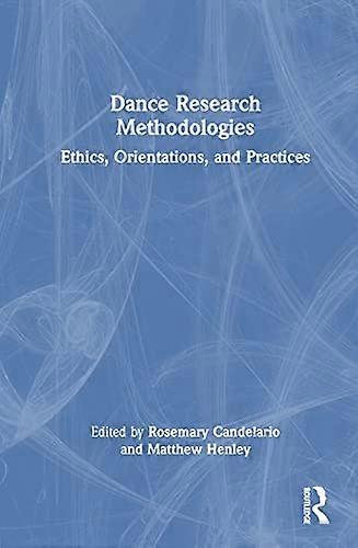 Dance Research Methodologies: Ethics Orientations and Practices