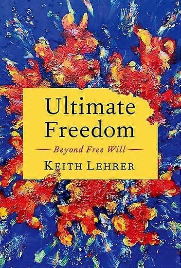 Ultimate Freedom: Beyond Free Will