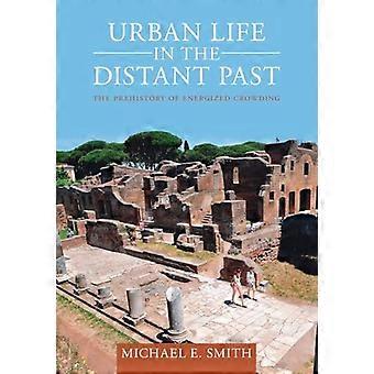 Stadslivet i ett avlägset förflutet: Den energifyllda trängselns förhistoria (Urban Archaeological Pasts)
