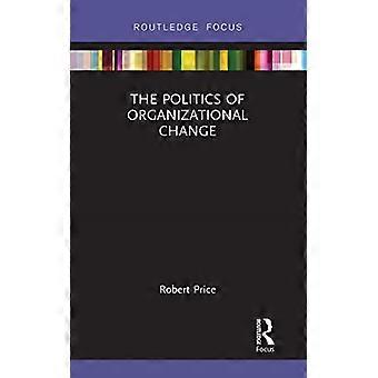 La politica del cambiamento organizzativo (focus Routledge su business e management)