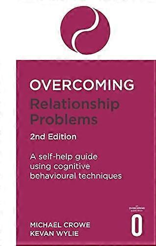 Overcoming Relationship Problems 2nd Edition: A self-help guide using cognitive behavioural techniques (Overcoming Books)