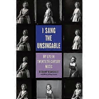 Ik zong de Unsingable: mijn leven in twintigste-eeuwse muziek