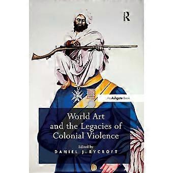 World Art And The Legacies Of Colonial Violence - Taylor & Francis Ltd