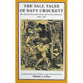 The Tall Tales Of Davy Crockett The Second Nashville Series Of Crockett Almanacs - Michael A. Lofaro