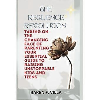 La rivoluzione della resilienza: affrontare il volto mutevole della genitorialità - La tua guida essenziale per crescere figli e adolescenti inarrestabili