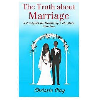 The truth about marriage 8 principles for sustaining a christian marriage