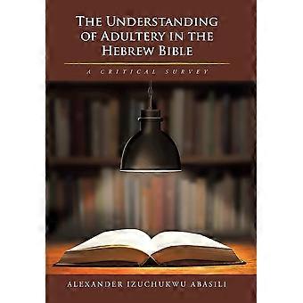 The understanding of adultery in the hebrew bible a critical survey