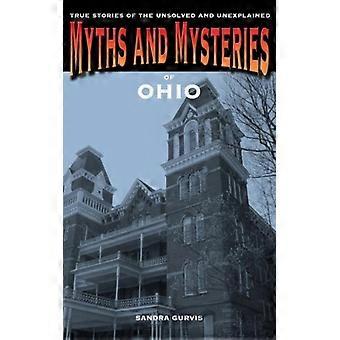 Myths And Mysteries Of Ohio True Stories Of The Unsolved And Unexplained - Sandra Gurvis - Paperback - English Book - History