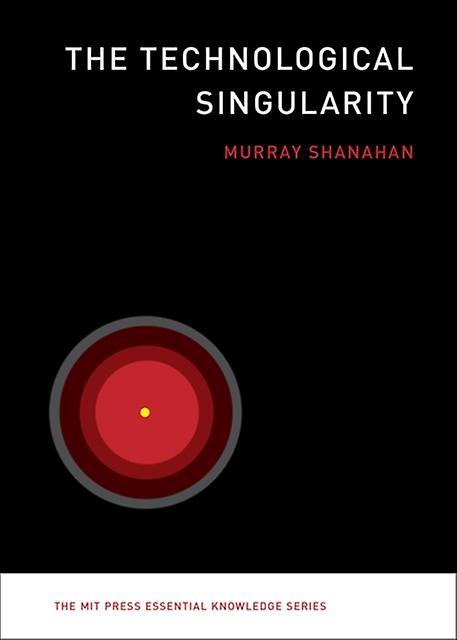 The Technological Singularity by Shanahan & Murray Professor of Cognitive Robotics & Imperial College London Paperback