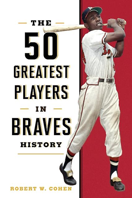 The 50 Greatest Players In Braves History by Robert W. Cohen Paperback Book