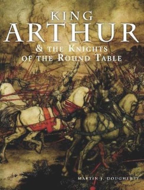 King Arthur And The Knights Of The Round Table by Martin J Dougherty Paperback